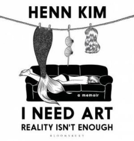 I Need Art: Reality Isn’t Enough by Henn Kim