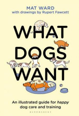 What Dogs Want by Mat Ward & Rupert Fawcett