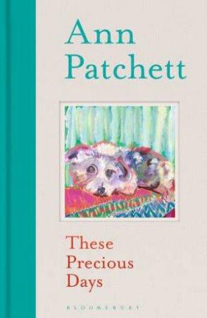 These Precious Days by Ann Patchett