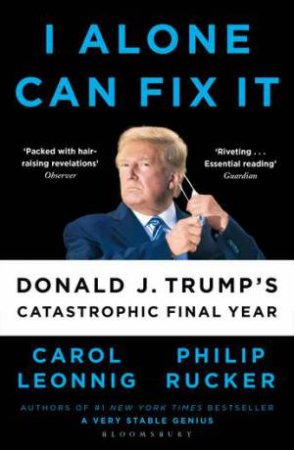 I Alone Can Fix It by Carol D. Leonnig & Philip Rucker
