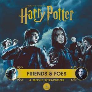 Harry Potter - Friends & Foes: A Movie Scrapbook by Various