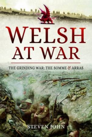 Welsh At War: The Grinding War, The Somme And Arras
