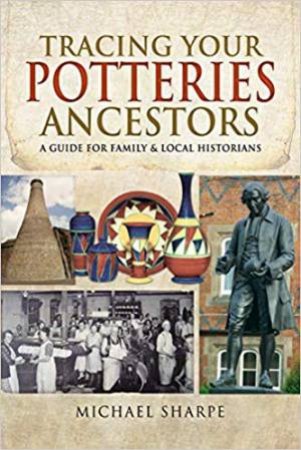 Tracing Your Potteries Ancestors: A Guide For Family & Local Historians by Michael Sharpe 