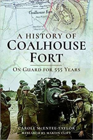 A History Of Coalhouse Fort: On Guard For 555 Years by Carole McEntee-Taylor