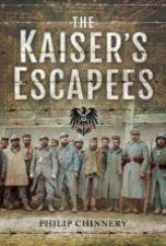 The Kaisers Escapees Allied POW Escape Attempts During The First World War