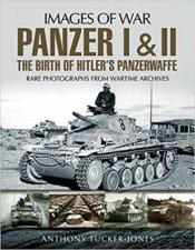 Panzer I And II The Birth Of Hitlers Panzerwaffe