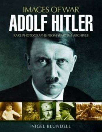 Adolf Hitler: Images Of War by Nigel Blundell