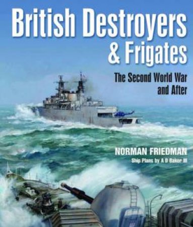 British Destroyers & Frigates by Norman Friedman