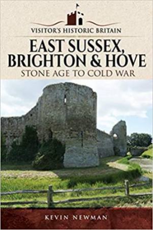 Visitors' Historic Britain: East Sussex, Brighton & Hove by Kevin Newman