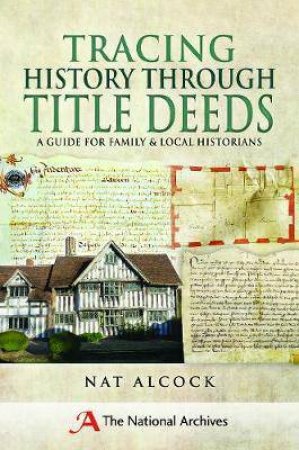 Tracing History Through Title Deeds: A Guide For Family And Local Historians