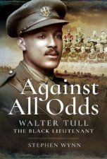 Against All Odds Walter Tull The Black Lieutenant