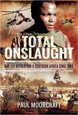 Total Onslaught War And Revolution In Southern Africa Since 1945