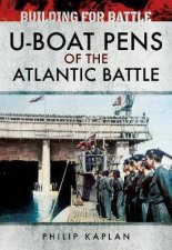 Building For Battle UBoat Pens Of The Atlantic Battle