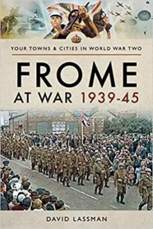 Frome at War 1939-45 by DAVID LASSMAN