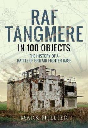 RAF Tangmere In 100 Objects by Mark Hillier