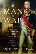 Man Of War The Fighting Life Of Admiral James Saumarez