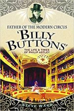 Father Of The Modern Circus Billy Buttons The Life  Times Of Philip Astley