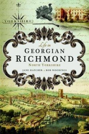 Life In Georgian Richmond by Jane Hatcher & Bob Woodings