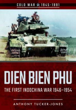 Dien Bien Phu by Anthony Tucker-Jones
