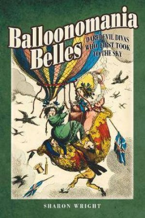 Balloonmania Belles: Daredevil Divas Who First Took To The Sky