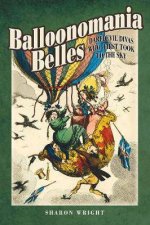 Balloonmania Belles Daredevil Divas Who First Took To The Sky