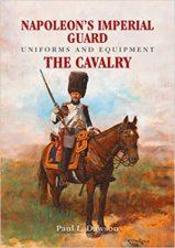 Napoleons Imperial Guard Uniforms And Equipment The Cavalry