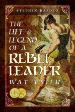 The Life And Legend Of A Rebel Leader Wat Tyler