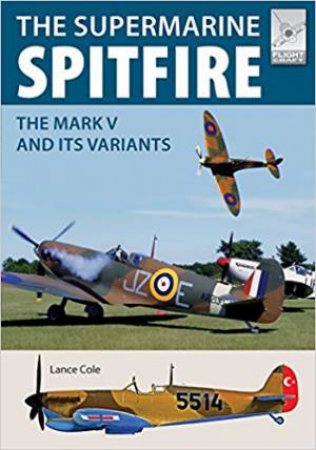 Supermarine Spitfire MKV: The Mark V And Its Variants by Lance Cole