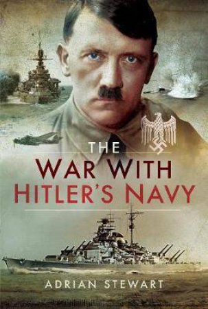 War With Hitler's Navy by Adrian Stewart