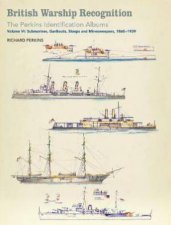 British Warship Recognition The Perkins Identification Albums Submarines Gunboats Sloops And Minesweepers 18601939 Vol 6