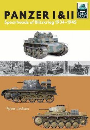 Panzer I And II: Spearhead Of The Blitzkreig 1939-1945 by Robert Jackson