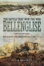 The Battle That Won The War  Bellenglise Breaching The Hindenburg Line 1918