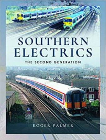 Southern Electrics: The Second Generation by Roger Palmer