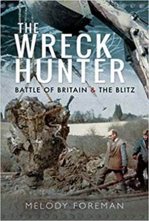 Wreck Hunter: Battle Of Britain And The Blitz by Melody Foreman