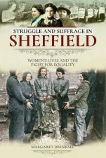 Struggle And Suffrage In Sheffield Womens Lives And The Fight For Equality