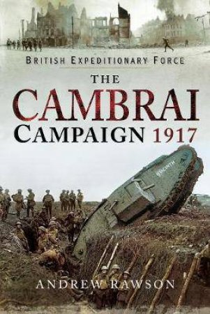 Cambrai Campaign 1917 by Andrew Rawson