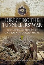 Directing The War Underground The Tunnelling Memoirs Of Captain H Dixon RE MC