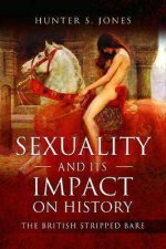 Sexuality And Its Impact On History The British Stripped Bare