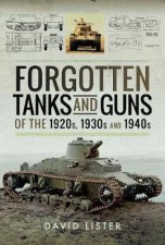 Forgotten Tanks And Guns Of The 1920s 1930s And 1940s