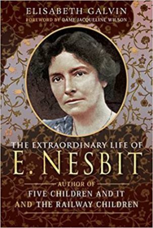 Extraordinary Life Of E Nesbit by Elisabeth Galvin