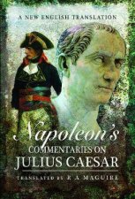 Napoleons Commentaries On Julius Caesar A New English Translation