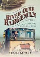 River Ouse Bargeman A Lifetime On The Yorkshire Ouse