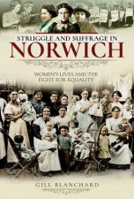 Struggle And Suffrage In Norwich Womens Lives And The Fight For Equality