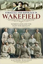 Struggle And Suffrage In Wakefield Womens Lives And The Fight For Equality