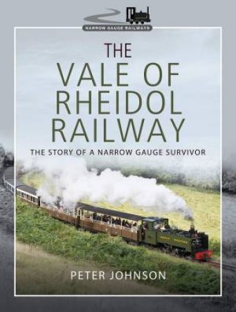 The Vale Of Rheidol Railway: The Story Of A Narrow Gauge Survivor by Peter Johnson
