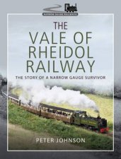 The Vale Of Rheidol Railway The Story Of A Narrow Gauge Survivor