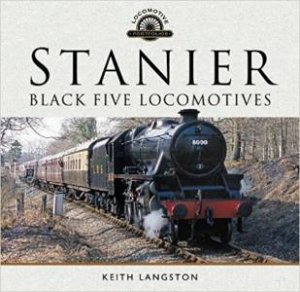 Stanier: Black Five Locomotives by Keith Langston