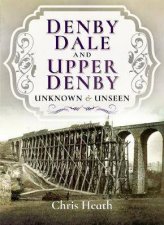 Denby Dale And Upper Denby Unknown And Unseen