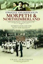 Struggle and Suffrage in Morpeth  Northumberland Womens Lives and the Fight for Equality