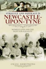 Struggle And Suffrage In NewcastleUponTyne